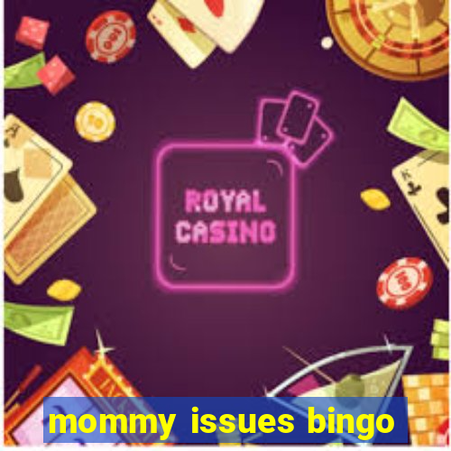 mommy issues bingo